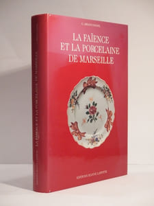 La Faïence et la porcelaine de Marseille. Ougrave orné de 60 planches en noir et en couleurs. Préface de G. Papillon.