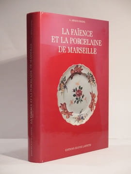 La Faïence et la porcelaine de Marseille. Ougrave orné de 60 planches en noir et en couleurs. Préface de G. Papillon.. ARNAUD D'AGNEL (Abbé G.), ...