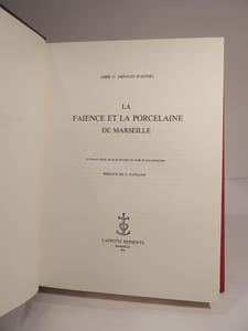 La Faïence et la porcelaine de Marseille. Ougrave orné de 60 planches en noir et en couleurs. Préface de G. Papillon.