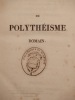 Du Polythéisme romain, considéré dans ses rapports avec la philosophie grecque et la religion chrétienne. Ouvrage posthume de Benjamin Constant. ...