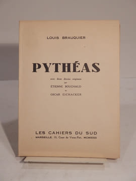 Pythéas. Avec deux dessins originaux par Etienne Bouchaud et Oscar Eichacker.. BRAUQUIER (Louis), BOUCHAUD (Etienne), EICHACKER (Oscar)