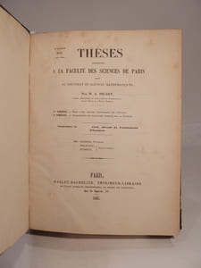 Thèses présentées à la Faculté des Sciences de Paris pour le Doctorat ès Sciences mathématiques, par M. A. Picart. 1ère thèse : Essai d'une théorie géométrique des surfaces. 2e thèse : Propositions de mécanique données par la Faculté. [SUIVI DE:] Thèses [...] par M. l'abbé d'Esclaibes : Sur les applications des fonctions elliptiques à l'étude des courbes du premier genre. [DE:] Thèse [...] par M. Jules Tannery : Propriétés des intégrales des équations différentielles linéaires à coefficients variables. [DE:] Thèses [...] par M. J. Garlin. Thèse de mécanique : Sur les surfaces isothermes et orthogonales. Thèse d'astronomie : Sur les mouvements apparents. [DE :] Thèses [...] par M. Saint Loup. Thèse d'astronomie : Sur une nouvelle méthode pour le calcul des perturbations du mouvement des planètes. Thèse de géométrie : Sur les propriétés des lignes géodésiques. [DE:] Thèses [...] par M. F. Massieu. 1ère thèse : Sur les intégrales algébriques des problèmes de mécanique. 2e thèse : Sur le mode de propagation des ondes planes et la surface de l'onde élémentaire dans les cristaux birégringents à deux axes. [ET DE:] Sur la fonction exponentielle [par Hermite].