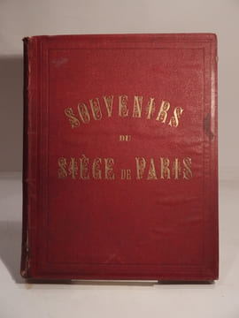 Souvenirs du Siège de Paris. Les Défenseurs de la Capitale. [SUIVI DE:] Paris assiégé. Vie parisienne. [ET DE :] Les Soldats de la République. L'Armée ...