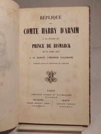 Réplique du Comte Harry d'Arnim à la lettre du Prince de Bismark du 14 avril 1873 à sa Majesté l'Empereur d'Allemagne publiée dans le Moniteur de l'Empire.