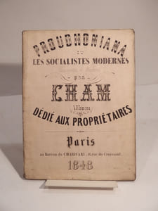 Proudhoniana ou Les Socialistes modernes, commentés et illustrés par Cham. Album dédié aux Propriétaires.