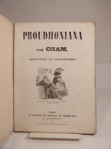 Proudhoniana ou Les Socialistes modernes, commentés et illustrés par Cham. Album dédié aux Propriétaires.