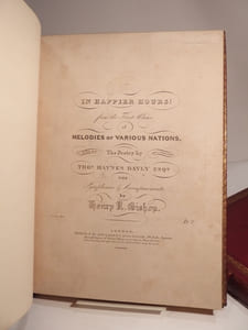 Collection of 64 Musical Scores / Recueil de 64 partitions de musique : In Happier Hours! by Thomas Haynes Bayly and Henry R. Bishop. /  Ruth, by Georgiana Bloomfield and Miss Davis. / If Thou Hast Crush'd a Flower, Ballad, by Mrs Hemans and J. Lodge. / The Fairy Tempter, n° 6 of the Songs of The Superstitions of Ireland, by Samuel Lover. / Winter and Summer, A Ballad, by Thomas Haynes Bayly and Alexander Lee. / Flow on thou Shining River, for Two Voices, by Thomas Moore and Sir John Stevenson. / Angel of Charity [ibid]. / I Remember, I Remember how my Childhood Fleeted by, by Winthrop M. Praed and Mrs Edward Fitz Gerald. / Had I A Heart For Falsehood Fram'd, sung by Mr. Braham. / The Charming Woman, by Mrs Price Blackwood. / Alice Gray, A Ballad, by Mrs Philip Milliard. / Where's the Snow, the Summer Snow? by G. F. Harris. / Love's Ritornella (The Brigand), by J. R. Planché and T. Cooke. / L.E.L.'s Song Sleep, Heart of Mine! by Eliza Flower. / A Brave Old Country Gentleman, by W. S. Murray and James Dewar. / Look Forth, (Watherine Gray), by George Linley and M. W. Balfe. / The Bird's Release, by Mrs Hemans. / A te o Cara Amor Talora, by Bellini. / etc. etc.