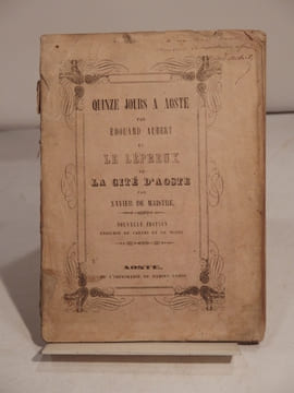 Quinze jours à Aoste, par Edouard Aubert, et Le Lépreux de la Cité d'Aoste, par Xavier de Maistre. Nouvelle édition enrichie de cartes et de notes.. ...