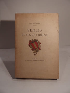 Senlis et ses environs. MULLER (Eug.)
