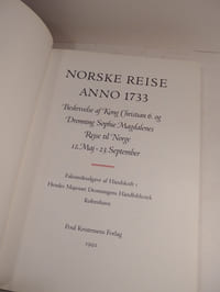 Norske Reise Anno 1733. Beskrivelse af Kong Christian 6. og Dronning Sophie Magdalenes Rejse til Norge 12. Maj - 23. September. Faksimileudgave af Handskrift i Hendes Majestaet Dronningens Handbibliotek Kobenhavn.