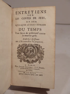 Entretiens sur les contes de fées et sur quelques autres ouvrages du temps, pour servir de préservatif contre le mauvais goût. Dédiez à Messieurs de ...