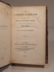 De l'Eglise gallicane dans son rapport avec le souverain pontife, pour servir de suite à l'ouvrage intitulé Du Pape ; par M. le Comte de Maistre. [SUIVI DE:] Considérations sur la France, par M. le Comte Jph de Maistre [...]. Nouvelle édition. [ET DE:] Essai sur le Principe générateur des Constitutions politiques et des autres institutions humaines, par M le Comte de Maistre.
