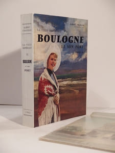 La Ville impériale II : Boulogne et son Port. Préface de M. François Pietri. Avant-propos du vice-amiral d'escadre J. Le Bigot.