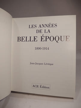 Les Années de la Belle Epoque. 1890-1914.. LEVEQUE (Jean-Jacques)