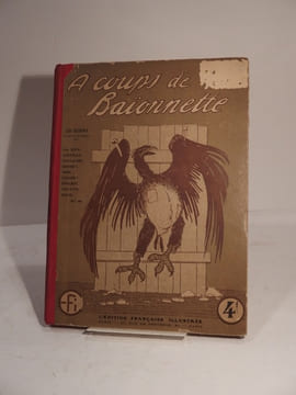 A coups de baïonnette. 330 dessins en noir et en couleurs de Gus Bofa, Cappiello, Guillaume, Henriot, Iribe, Léandre, Poulbot, Willette, Zislin, etc. ...
