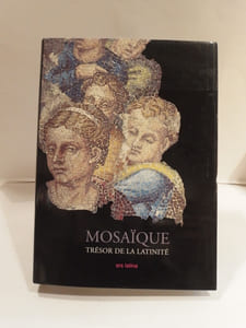 Mosaïque, trésor de la latinité. Des origines à nos jours