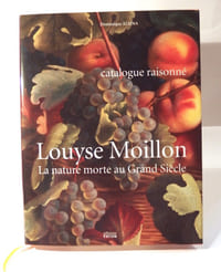 Louyse Moillon (Paris,vers 1610-1696). La Nature Morte au Grand siècle. Catalogue raisonné 