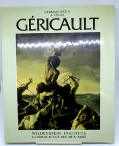 Théodore Géricault. Etude critique, documents et catalogue raisonné.Tome VIGénie et folie. Le Radeau de la Méduse et les monomanes