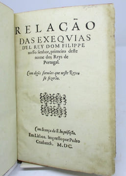 Relaçao das exequias del Rey Dom Filippe nosso senhor, primero deste nome dos Reyes de Portugal.Funebris oratio sacris funeribus Philippi Secundi ...