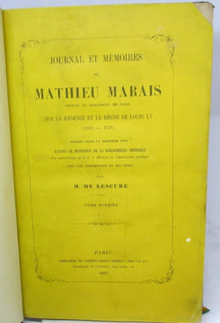 Journal et Mémoires de Mathieu Marais, avocat au Parlement de Paris, sur la Régence et le règne de Louis XV (1715-1737). Publié pour la première fois ...