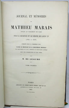 Journal et Mémoires de Mathieu Marais, avocat au Parlement de Paris, sur la Régence et le règne de Louis XV (1715-1737). Publié pour la première fois ...