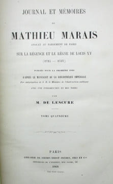 Journal et Mémoires de Mathieu Marais, avocat au Parlement de Paris, sur la Régence et le règne de Louis XV (1715-1737). Publié pour la première fois ...