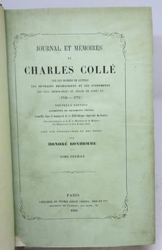 Journal et mémoires de Charles Collé sur les hommes de lettres, les ouvrages dramatique et le événements les plus mémorables du règne de Louis XV ...