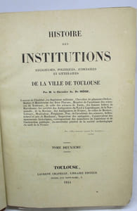 Histoire des institutions religieuses, politiques, judiciaires et littéraires de la ville de Toulouse