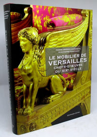 Le Mobilier de Versailles. Chefs-d'oeuvre du XIXe siècle
