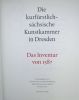 Der Kurf&uuml;rstlich-s&auml;chsische Kunstkammer in Dresden . Die Inventare  : Inventarbande 1587 - 1619 - 1640 - 1741. MINNING (Martina), SYNDRAM (Dirk), ...