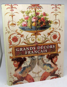 Grands Décors français. 1650-1800. Reconstitués en Angleterre, aux Etats-Unis, en Amérique du Sud et en France