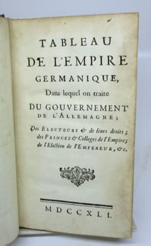 Tableau de l'Empire Germanique, dans lequel on traite du Gouvernement de l'Allemagne ; des Électeurs & de leurs droits ; des Princes & Collèges de ...