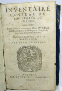 Inventaire général de l'histoire de France. Volume troisième. Depuis la Paix de Veruins entre Henri IV & Philippe II Rois de France & d'Espagne, en l'an 1598 jusqu'à la fin de son règne l'an 1610. Illustré par la Conférence de l'Eglise & de l'Empire.