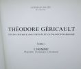Théodore Géricault. Etude critique, documents et catalogue raisonné.Tome I. L'Homme : Biographie, témoignages et documents. BAZIN (Germain), GERICAULT ...