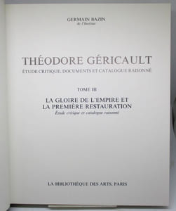 Théodore Géricault. Etude critique, documents et catalogue raisonné.Tome III. La Gloire de l'Empire et la première Réstauration : étude critique et catalogue raisonné
