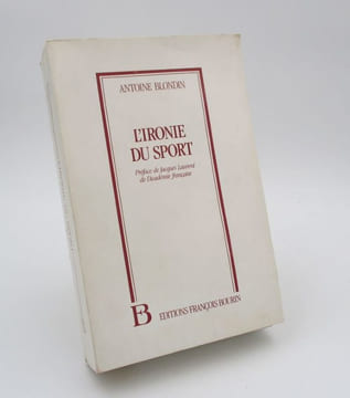 L'Ironie du sport. Chroniques de L'Equipe 1954-1982. BLONDIN (Antoine)