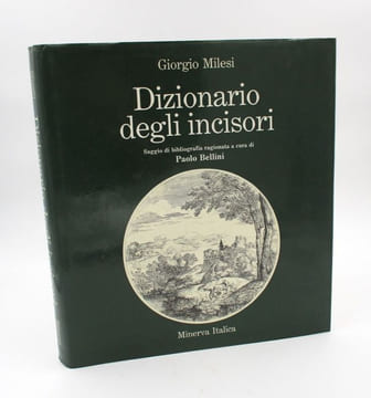 Dizionario degli incisori. Saggio di bibliogarfia ragionata a cura di Paolo Bellini. MILESI (Giorgio), BELLINI (Paolo)