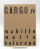 Cargo IV. MABILLE (Pierre); MATTA (Roberto); BOISROND (François)