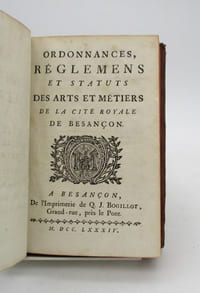 Ordonnances, réglemens et statuts des arts et métiers de la cité royale de Besançon auxquels on a ajout un Recueil des Ordonnances, Arrêts & Réglemens relatifs à la Police de ladite Ville