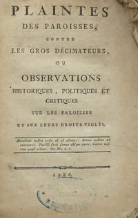 Plaintes des paroisses contre les gros décimateurs, ou Observations historiques, politiques et critiques sur les paroisses et sur leurs droits violés