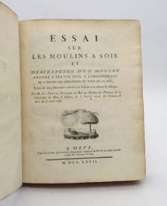 Essai sur les moulins à soie et Description d'un moulin propre à servir seul à l'organsinage et toutes les opérations du tord de la soie