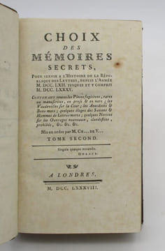 Choix des mémoires secrets, pour servir à l'histoire de la République des Lettres, depuis l'année M. DCC. LXII. jusques et y compris M. DCC. LXXXV.. ...