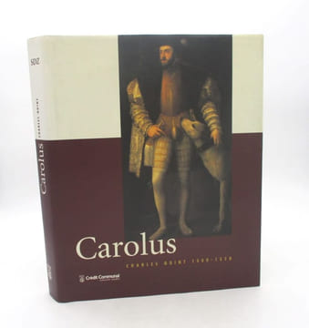Carolus - Charles Quint 1500-1558. SOLY (Hugo), WIELE (Johan Van de)