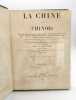 La Chine et les Chinois -  Moeurs, Usages, Peines et Châtiments, Fêtes, Cérémonies Religieuses - Costumes Civils et Militaires - Arts et Métiers - ...