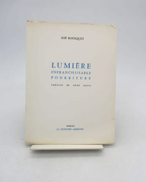 Lumière infranchissable pourriture. BOUSQUET (Joë)