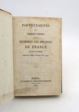 Particularités et Observations sur les ministres des finances de France les plus célèbres, depuis 1660 jusqu'en 1791. [AUGET (A.-J.-B., baron de ...