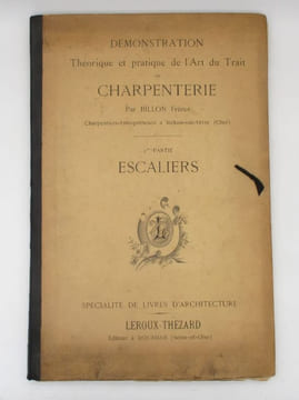 Démonstration théorique et pratique de l'art du trait de charpenterie : 2e partie - escaliers. BILLONS FRÈRES