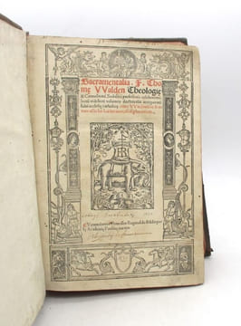 Sacramentalia. F. Thom[a]e VValden Theologi[a]e & Carmelitani Sodalitii professoris celeberrimi: sextu[m] videlicet volumen doctrinalis antiquitatu[m] ...