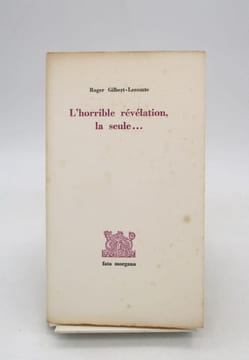 L'Horrible révélation, la seule.... GILBERT-LECOMTE (Roger)