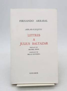 Arrabalesques - Lettres à Julius Baltazar. ARRABAL (Fernando)